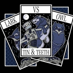 Lark Vs Owl - Tin & Teeth - 10 - Wolves