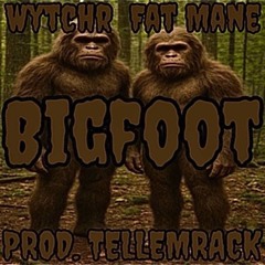 WYTCHR - BIGFOOT FT. FAT MANE ( PROD. TELLEMRACK )