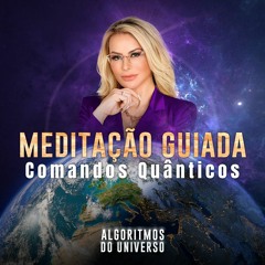 Meditação Guiada  - Comando Quântico | Algoritmos do Universo
