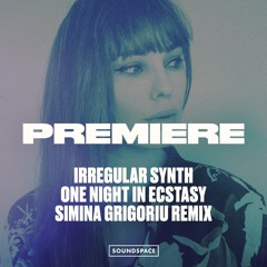 Premiere: Irregular Synth - One Night In Ecstasy (Simina Grigoriu Remix) [Dirty Minds]