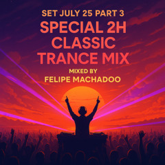 SET JULY 25 PART 3 – Special 2H Classic Trance Mix