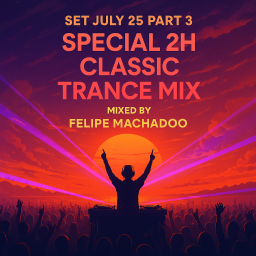 SET JULY 25 PART 3 – Special 2H Classic Trance Mix