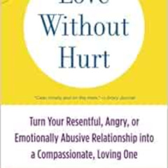 [Free] EPUB 📦 Love Without Hurt: Turn Your Resentful, Angry, or Emotionally Abusive