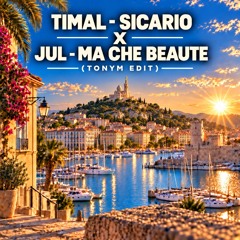 TIMAL - SICARIO,   JUL -  MA CHE BEAUTE  (TONYM EDIT)