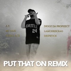 A.Y. - Put That On Remix (Feat. Mc Hari, Aerial Ace, Diggz Da Prophecy, Iamchriscraig & Drip$tick)