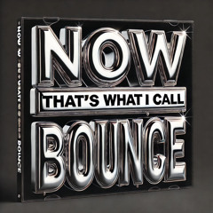 NowThatsWhatICallBounce (MIX)