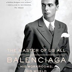 Read [PDF EBOOK EPUB KINDLE] The Master of Us All: Balenciaga, His Workrooms, His World by  Mary Blu