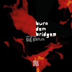 Skin On Skin - Burn Dem Bridges (BNZO Bootleg) [Free Download]