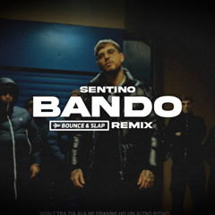 SENTINO - BANDO (Bounce & Slap Remix)