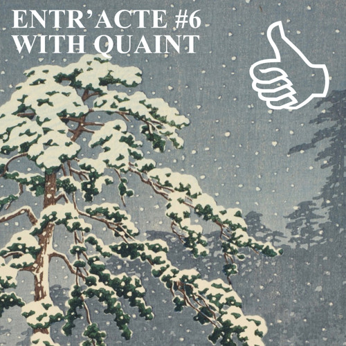 ENTR'ACTE #6 WITH QUAINT