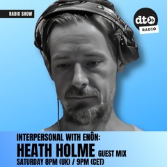 INTERPERSONAL 081 w/guest Heath Holme
