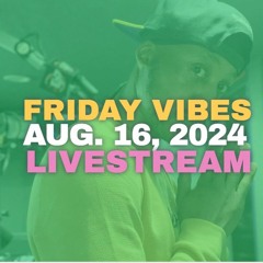 AUG. 16, 2024 FRIDAY VIBES @B87 FM
