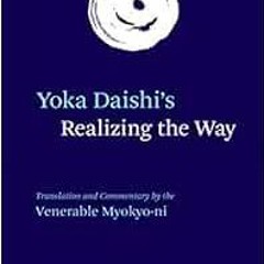 ACCESS EBOOK 📩 Yoka Daishi's Realizing the Way: Translation and Commentary by Yoka D