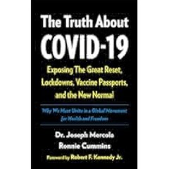 The Truth About COVID-19: Exposing The Great Reset, Lockdowns, Vaccine Passports, and the New