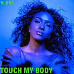 Alana- TOUCH MY BODY
