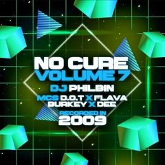 No Cure Volume 7 - DJ Philbin - MCs D.O.T x Flava x Burkey x Dee