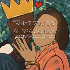 Alissa Janaye -What You Do Ft LilCadiPGE
