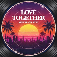 LOVE TOGETHER Aperblack Edit