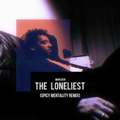 Loneliest(Spicy Mentality Remix)