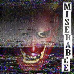 MISERABLE