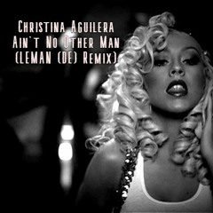 Christina Aguilera - Ain't No Other Man (LEMAN (DE) Remix)