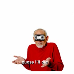 GUESS I'LL DIE ft. nishimurna