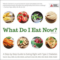VIEW KINDLE 📫 What Do I Eat Now?: A Step-by-Step Guide to Eating Right with Type 2 D