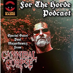 For The Horde Podcast Ep. 1 w/ Paul Mazurkiewicz from Cannibal Corpse