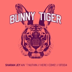 Sharam Jey - Here I Come! - Bunny Tiger