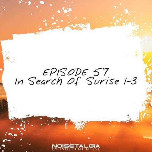 Noisetalgia Podcast 057: In Search Of Sunrise 1-3