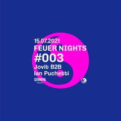 FEUER NIGHTS #003 | Jovit B2B Ian Puchetti [15.07.2021]