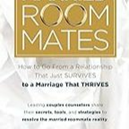 FREE B.o.o.k (Medal Winner) Married Roommates: How to Go From a Relationship That Just Survives to