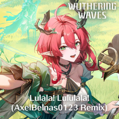[Slowed Down] Wuthering Waves - Lulala! Lululala! (AxelBelnas0123 Remix)