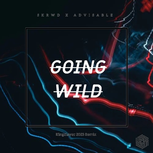 Going Wild (x Skwrd.) [Kingzlayer Uptempo Edit]