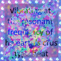 Vibrating at the frequency of the earth's crust type beat