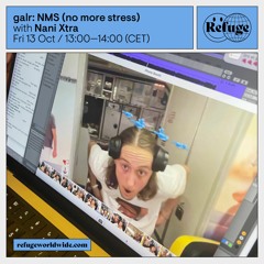 galr: NMS (no more stress) w/ Nani Xtra | Refuge Worldwide