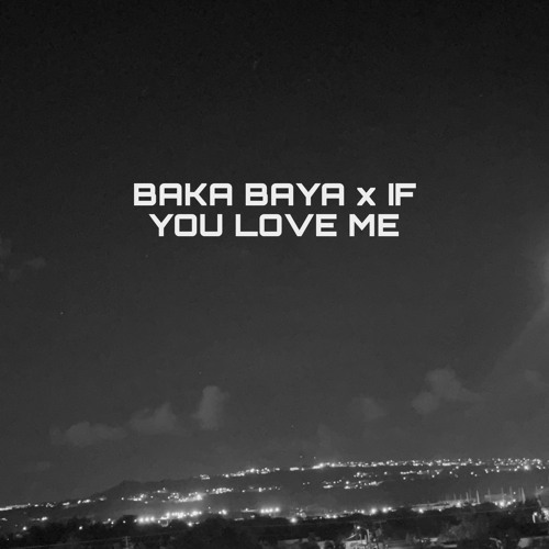 Baka baya x If you love me