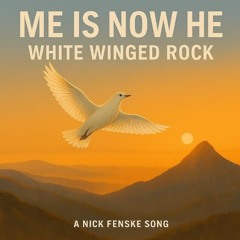 Me Is Now He - White Winged Rock