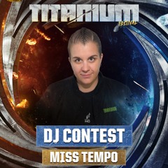 TITANIUM Festival DJ Contest - Miss Tempo