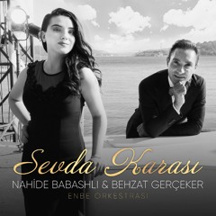 Nahide Babashlı & Behzat Gerçeker & Enbe Orkestrası - Sevda Karası