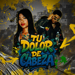 TU DOLOR DE CABEZA (feat. LazKing)