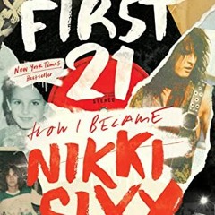 ( iGw ) The First 21: How I Became Nikki Sixx by  Nikki Sixx ( fy5e )