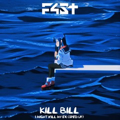 Kill Bill - I might kill my ex (SZA Sped Up) - F4ST