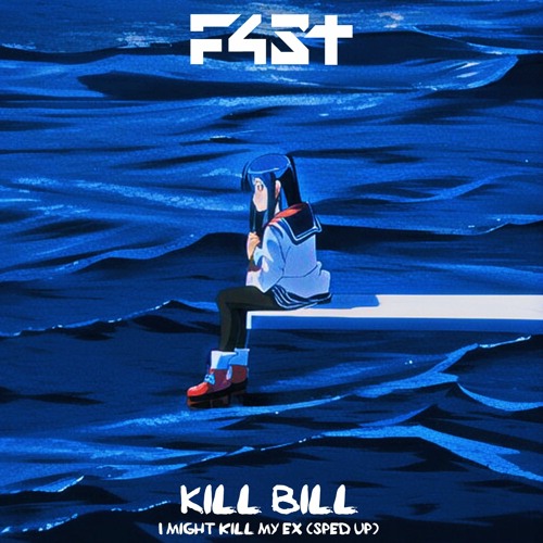 Kill Bill - I might kill my ex - SZA (Sped Up) - F4ST