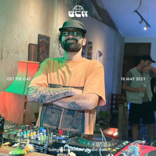Get The Gat - 18th May 2025 | Bangkok Community Radio
