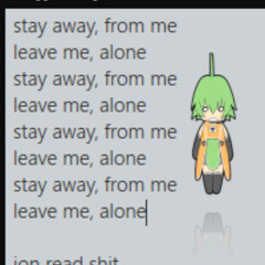 stay away, from me leave me, alone (pg)