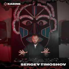 SERGEY TIMOSHOV @ KABINE