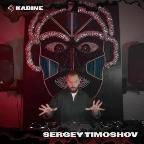SERGEY TIMOSHOV @ KABINE