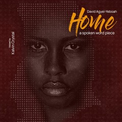 Home - A Spoken Word by David Agyei-Yeboah