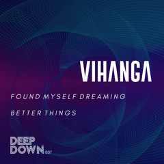 PREMIERE: Vihanga - Better Things [Deep Down Music]